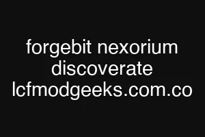 forgebit nexorium discoverate lcfmodgeeks.com.co