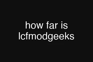 how far is lcfmodgeeks
