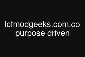 lcfmodgeeks.com.co purpose driven