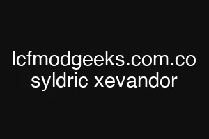 lcfmodgeeks.com.co syldric xevandor