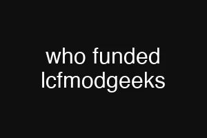 who funded lcfmodgeeks