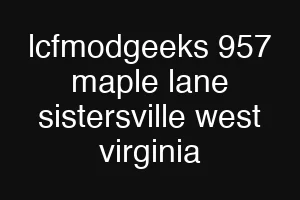lcfmodgeeks 957 maple lane sistersville west virginia